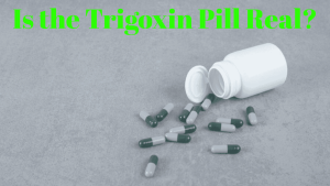 Is the Trigoxin Pill Real?